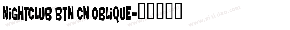 Nightclub BTN Cn Oblique字体转换